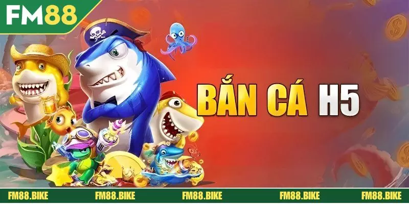Khám phá cơ bản sảnh game bắn cá H5