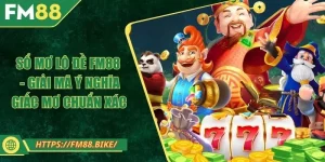 Sổ Mơ Lô Đề FM88 - Giải Mã Ý Nghĩa Giấc Mơ Chuẩn Xác 
