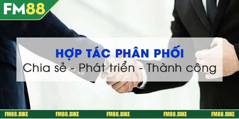 Yếu tố cần thiết để hợp tác đại lý FM88 thành công